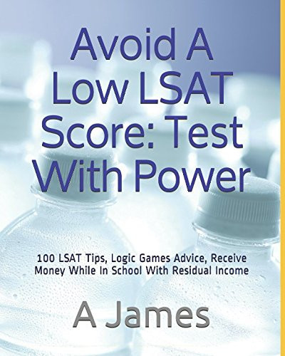 Avoid A Low LSAT Score: 100 LSAT Tips, Logic Games Advice, Receive Money While In School With Residual Income