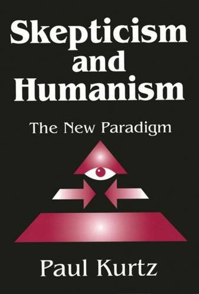 Skepticism and Humanism: The New Paradigm Skepticism and Humanism: The New Paradigm