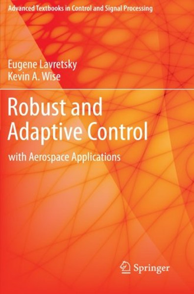 Robust and Adaptive Control: With Aerospace Applications (Advanced Textbooks in Control and Signal Processing)