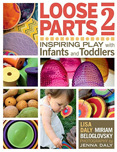 Loose Parts 2: Inspiring Play with Infants and Toddlers (Loose Parts Series)