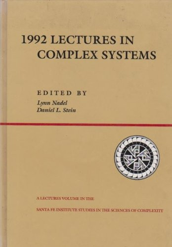 005: 1992 Lectures In Complex Systems (SANTA FE INSTITUTE STUDIES IN THE SCIENCES OF COMPLEXITY LECTURE NOTES)