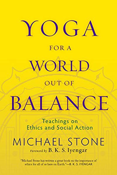 Yoga for a World Out of Balance: Teachings on Ethics and Social Action