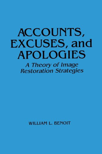 Accounts, Excuses, and Apologies: A Theory of Image Restoration Strategies (Suny Sieres in Speech Communication) (Suny Series, Speech Communication)