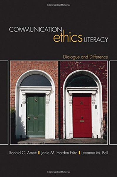 Communication Ethics Literacy: Dialogue and Difference Communication Ethics Literacy: Dialogue and Difference