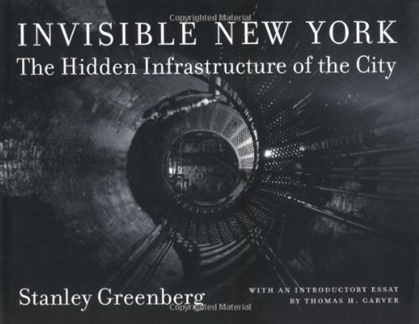 Invisible New York: The Hidden Infrastructure of the City (Creating the North American Landscape) Invisible New York: The Hidden Infrastructure of the City (Creating the North American Landscape)