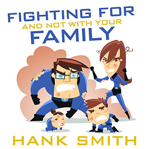 Fighting For and Not with Your Family