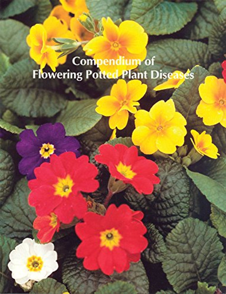Compendium of Flowering Potted Plant Diseases (Disease Compendium Series.) Compendium of Flowering Potted Plant Diseases (Disease Compendium Series.)