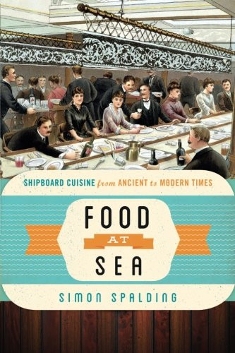 Food at Sea: Shipboard Cuisine from Ancient to Modern Times (Food on the Go)
