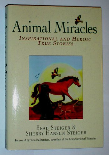 Animal Miracles - Inspirational and Heroic True Stories