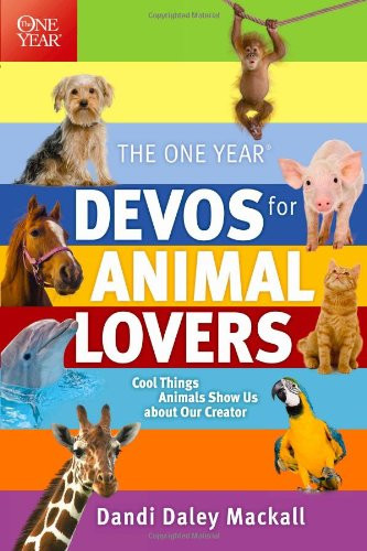 The One Year Devos for Animal Lovers: Cool Things Animals Show Us About Our Creator