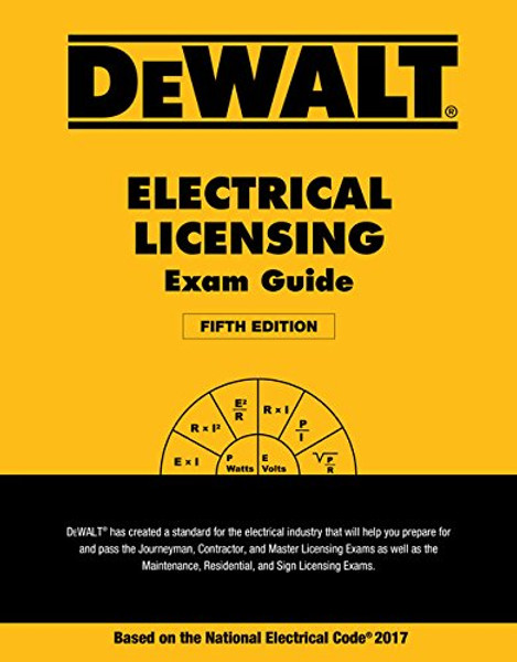 DEWALT Electrical Licensing Exam Guide: Based on the NEC 2017 (DEWALT Series) DEWALT Electrical Licensing Exam Guide: Based on the NEC 2017 (DEWALT Series)