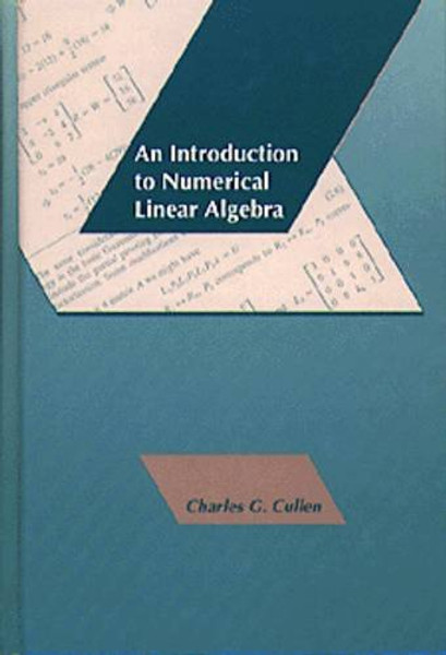 An Introduction to Numerical Linear Algebra (The Prindle, Weber & Schmidt Series in Calculus and Upper-Division Mathematics) An Introduction to Numerical Linear Algebra (The Prindle, Weber & Schmidt Series in Calculus and Upper-Division Mathematics)