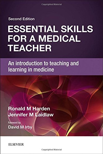 Essential Skills for a Medical Teacher: An Introduction to Teaching and Learning in Medicine, 2e