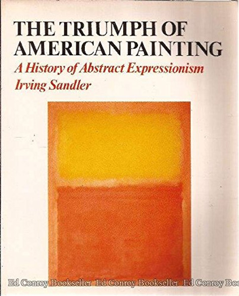 The Triumph of American Painting: A History of Abstract Expressionism