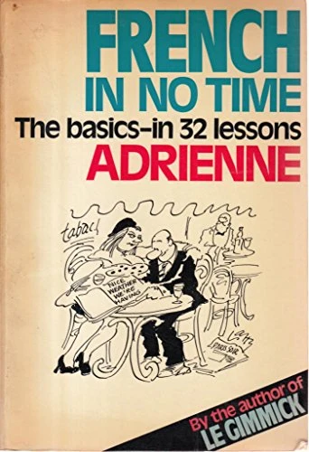 French in No Time: The Basics in 32 Lessons