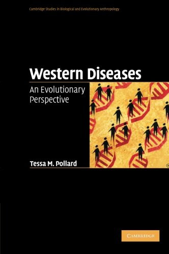 Western Diseases: An Evolutionary Perspective (Cambridge Studies in Biological and Evolutionary Anthropology)