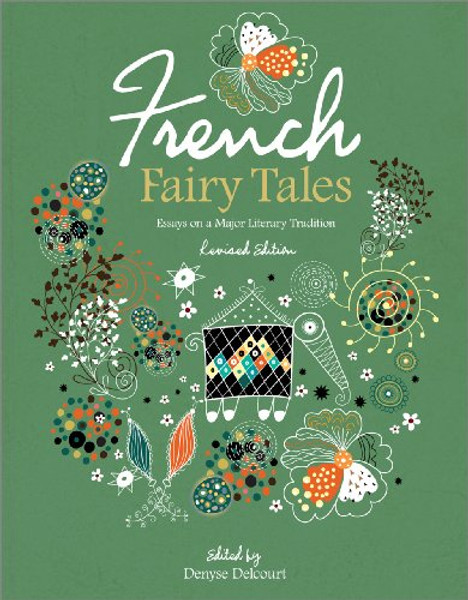 French Fairy Tales: Essays on a Major Literary Tradition French Fairy Tales: Essays on a Major Literary Tradition