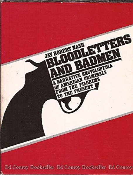 Bloodletters and Badmen: A Narrative Encyclopedia of American Criminals from the Pilgrims to the Present