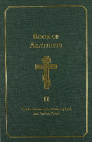 2: Book of Akathists Volume II: To Our Saviour, the Holy Spirit, the Mother of God, and Various Saints