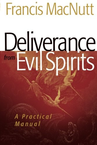 Deliverance from Evil Spirits: A Practical Manual