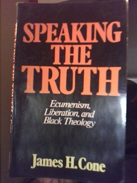 Speaking the Truth: Ecumenism, Liberation and Black Theology