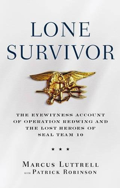Lone Survivor: The Eyewitness Account of Operation Redwing and the Lost Heroes of SEAL Team 10