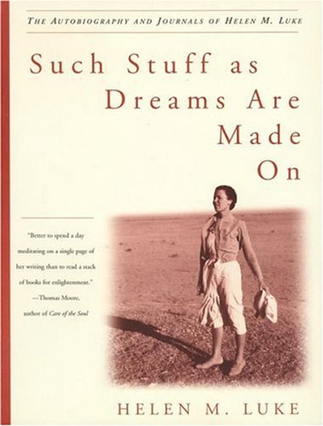 Such Stuff As Dreams Are Made On: The Autobiography and Journals of Helen M. Luke
