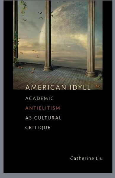 American Idyll: Academic Antielitism as Cultural Critique