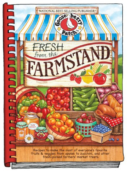 Fresh from the Farmstand: Recipes to Make the Most of Everyone's Favorite Fruits & Veggies From Apples to Zucchini, and Other Fresh Picked Farmers' Market Treats (Everyday Cookbook Collection)