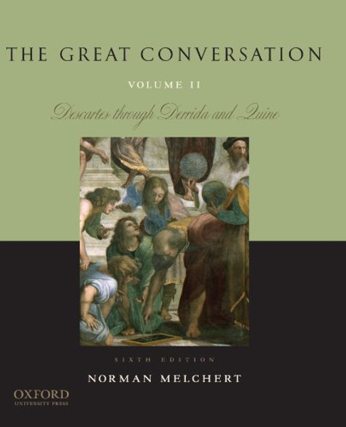 2: The Great Conversation: Volume II: Descartes through Derrida and Quine