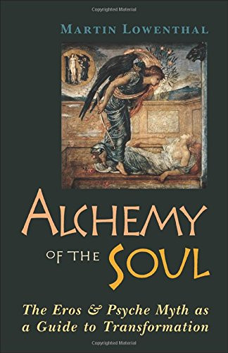 Alchemy of the Soul: The Eros and  Psyche Myth As a Guide to Transformation