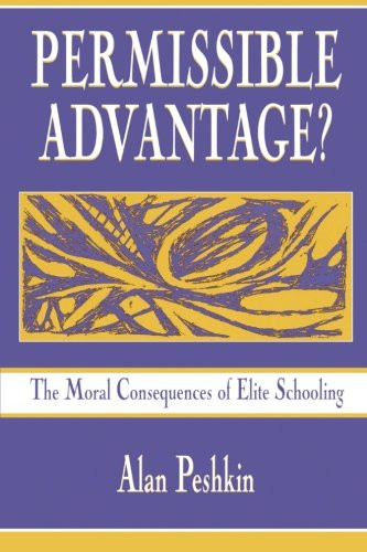 Permissible Advantage? The Moral Consequences of Elite Schooling (Sociocultural, Political, and Historical Studies in Education)