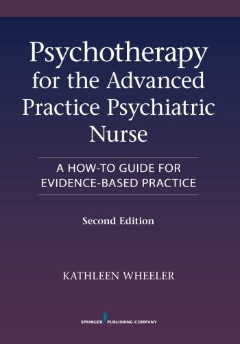 Psychotherapy for the Advanced Practice Psychiatric Nurse, Second Edition: A How-To Guide for Evidence-Based Practice