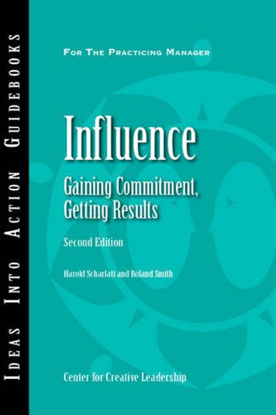 Influence: Gaining Commitment, Getting Results (J-B CCL (Center for Creative Leadership))