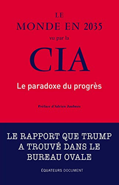 Le monde en 2035 vu par la CIA - Le paradoxe du progres (French Edition)
