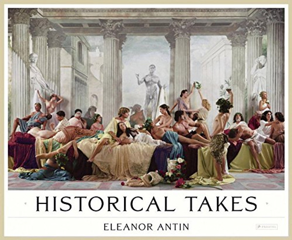 Eleanor Antin: Historical Takes