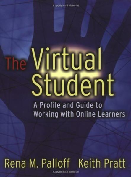 The Virtual Student: A Profile and Guide to Working with Online Learners The Virtual Student: A Profile and Guide to Working with Online Learners