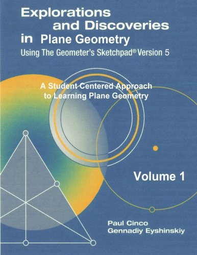 Explorations And Discoveries In Plane Geometry Using The Geometer'S Sketchpad Version 5 Volume 1