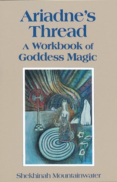 Ariadne's Thread: A Workbook of Goddess Magic