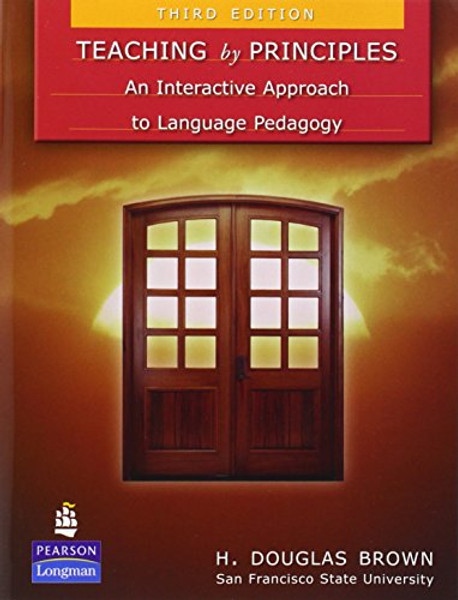 Teaching by Principles: An Interactive Approach to Language Pedagogy (3rd Edition) Teaching by Principles: An Interactive Approach to Language Pedagogy (3rd Edition)