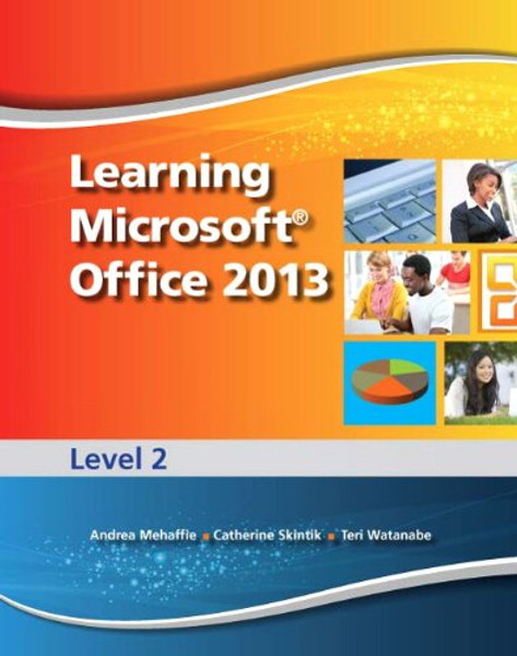 Learning Microsoft Office 2013: Level 2 -- CTE/School Learning Microsoft Office 2013: Level 2 -- CTE/School