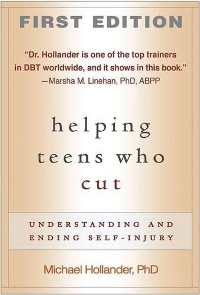 Helping Teens Who Cut, First Edition: Understanding and Ending Self-Injury Helping Teens Who Cut, First Edition: Understanding and Ending Self-Injury