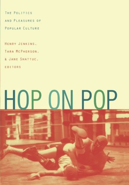 Hop on Pop: The Politics and Pleasures of Popular Culture