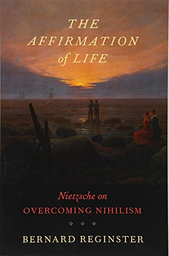 The Affirmation of Life: Nietzsche on Overcoming Nihilism