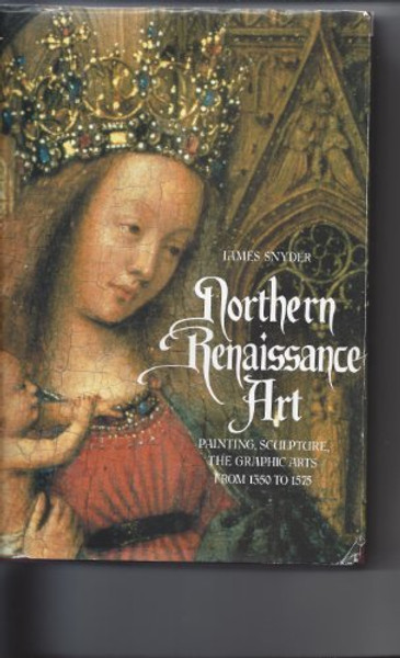Northern Renaissance Art: Painting, Sculpture, the Graphic Arts From 1350 to 1575