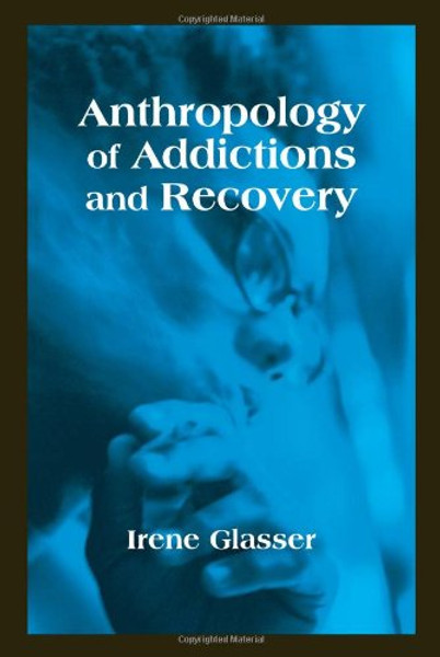 Anthropology of Addictions and Recovery