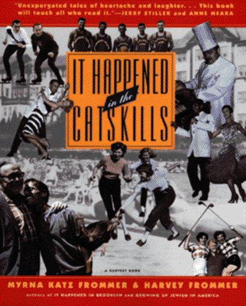 It Happened in the Catskills: An Oral History in the Words of Busboys, Bellhops, Guests, Proprietors, Comedians, Agents, and Others Who Lived It