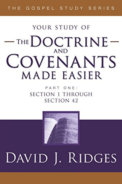 The Doctrine and Covenants Made Easier - Part 1: Section 1 through Section 42 (Gospel Studies)
