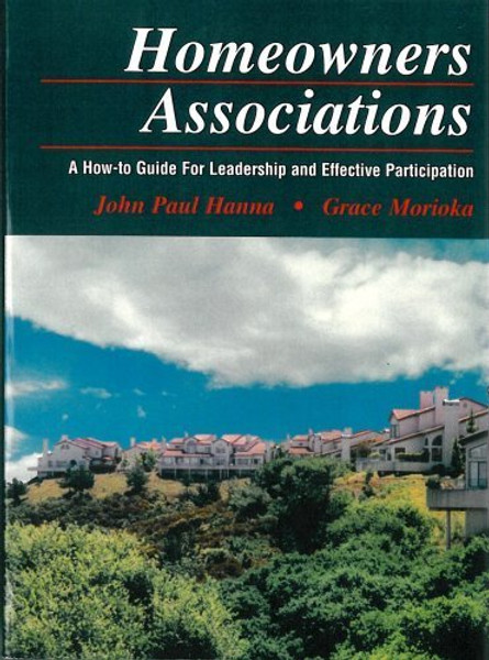 Homeowners Associations: A How to Guide for Leadership and Effective Participation Homeowners Associations: A How to Guide for Leadership and Effective Participation