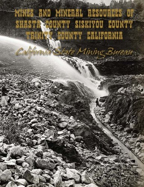 Mines and Mineral Resources of Shasta County, Siskiyou County, Trinity County: California
